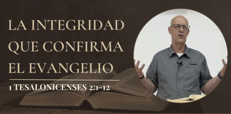 La integridad que confirma el evangelio – 1 Tes. 2:1-12