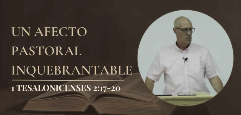 Un afecto pastoral inquebrantable – 1 Tes. 2:17-20
