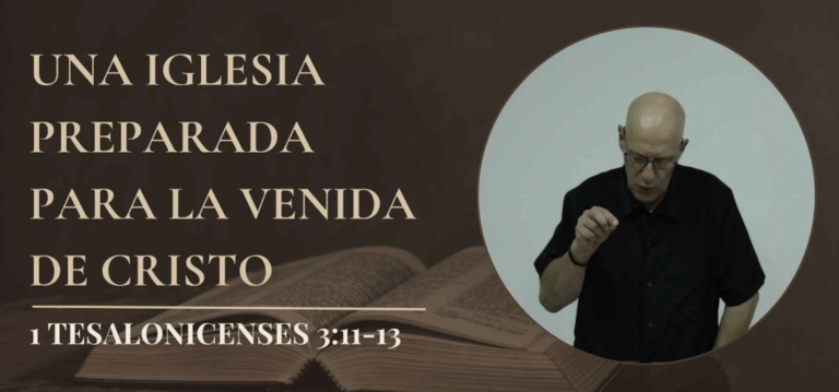 Una iglesia preparada para la venida de Cristo – 1 Tes. 3:11-13