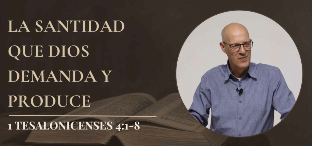 La santidad que Dios demanda y produce – 1 Tes. 4:1-8