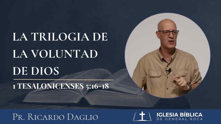 La trilogía de la voluntad de Dios I 1 Tes. 5:16-18