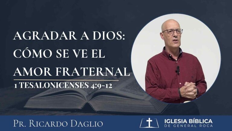 Agradar a Dios: Cómo se ve el amor fraternal – 1 Tes. 4:9-12