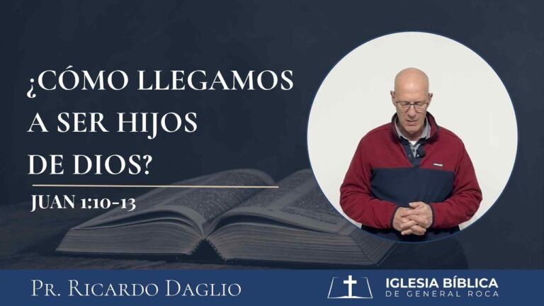 ¿Cómo llegamos a ser hijos de Dios? I S. Juan 1:10-13